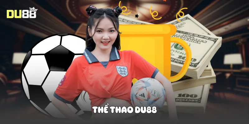 Thể Thao Du88 Cá Cược Đỉnh Cao Kịch Tính Bùng Nổ Thể Thao Du88 Cá Cược Đỉnh Cao Kịch Tính Bùng Nổ