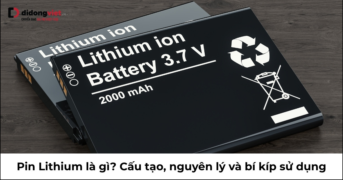 Pin Lithium: Cấu tạo, Nguyên lý hoạt động và Cách sử dụng hiệu quả