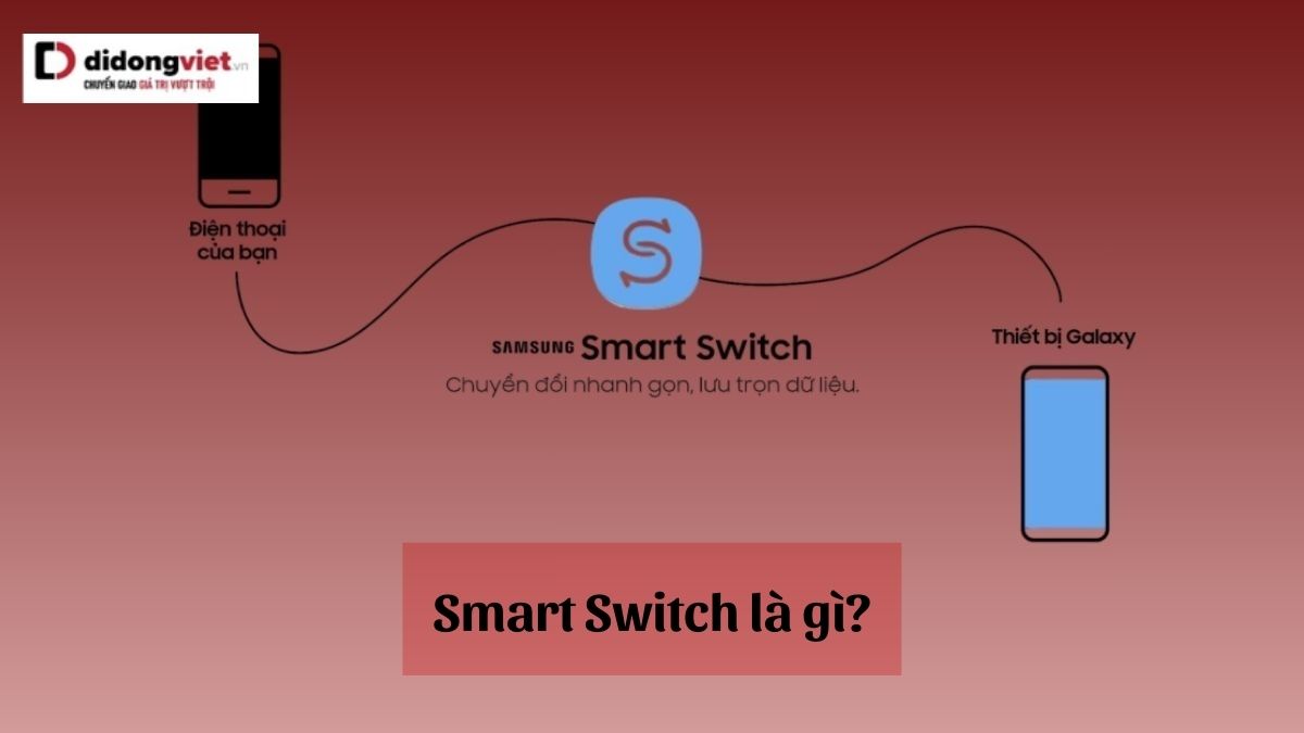 Smart Switch là gì? Cách sử dụng Smart Switch trên điện thoại Samsung