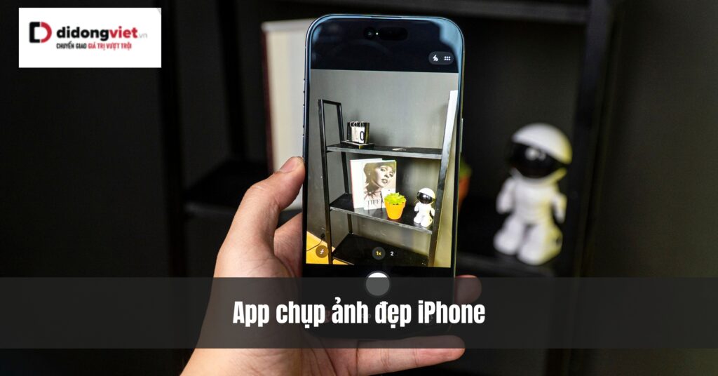 Top 24 Ứng Dụng Chụp Ảnh Đẹp Miễn Phí Trên iPhone Giúp Bạn Tạo Ra Những Bức Ảnh Tuyệt Vời