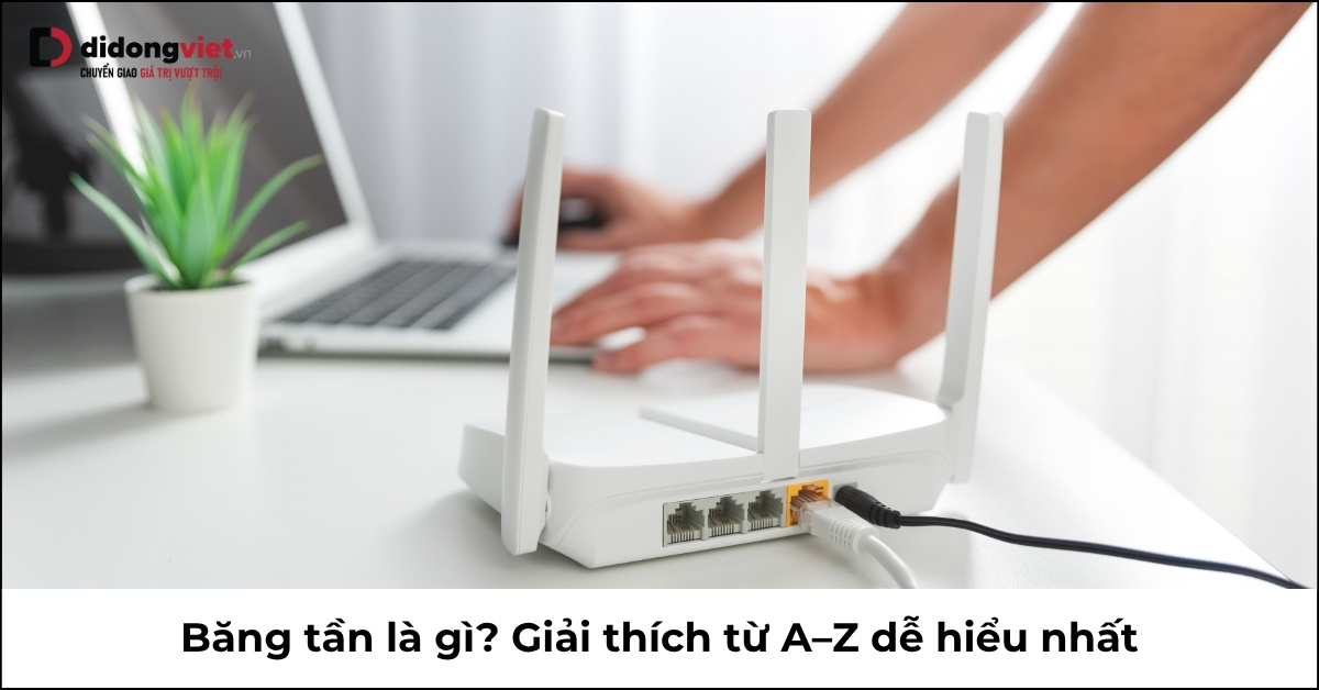 Băng tần là gì? Khám phá 3 loại băng tần quan trọng nhất hiện nay