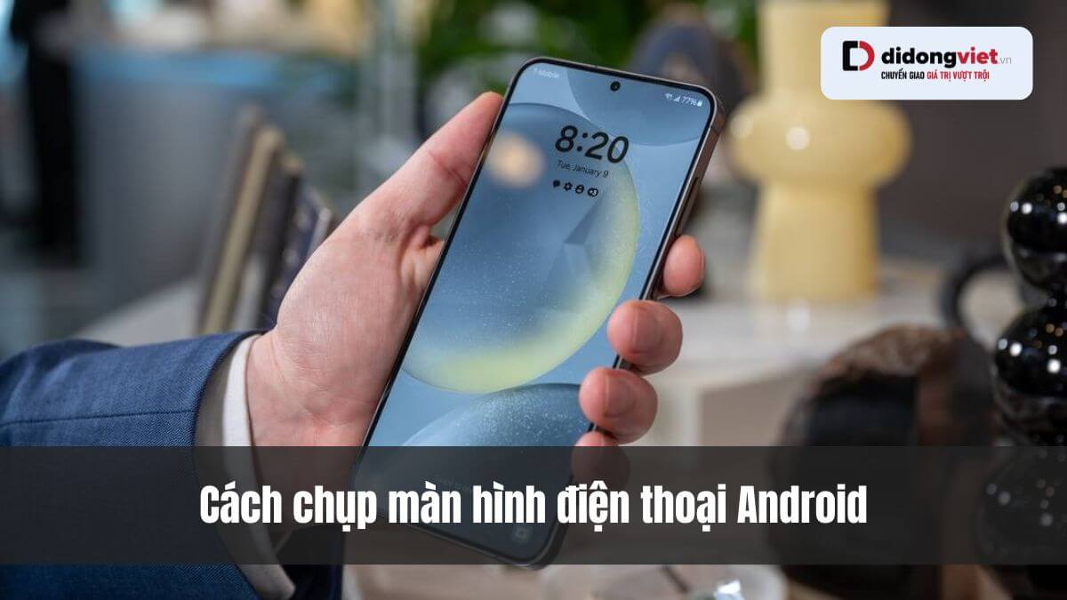 Hướng Dẫn 10+ Phương Pháp Chụp Màn Hình Trên Điện Thoại Android Đơn Giản