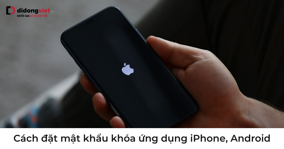 Hướng Dẫn Đặt Mật Khẩu Khóa Ứng Dụng Trên Điện Thoại An Toàn Nhất Năm 2026