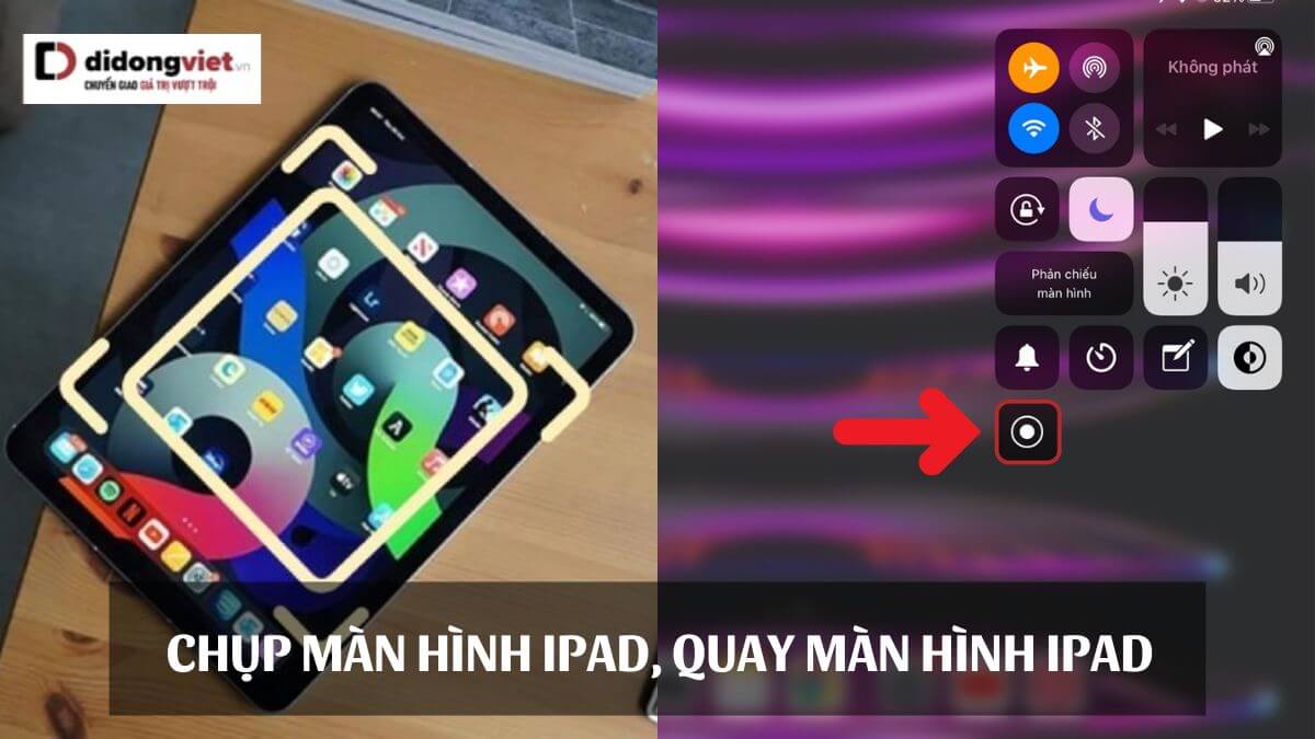 Cách chụp màn hình iPad, quay màn hình iPad đơn giản