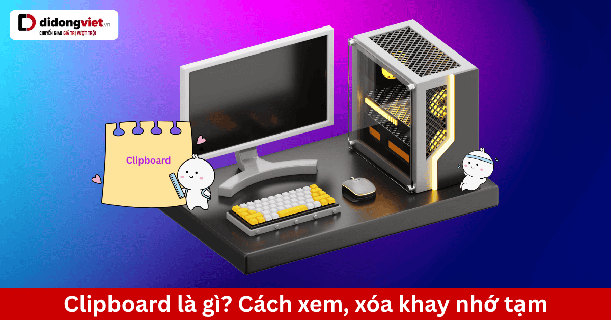 Khay nhớ tạm là gì? Hướng dẫn sử dụng an toàn trên mọi thiết bị