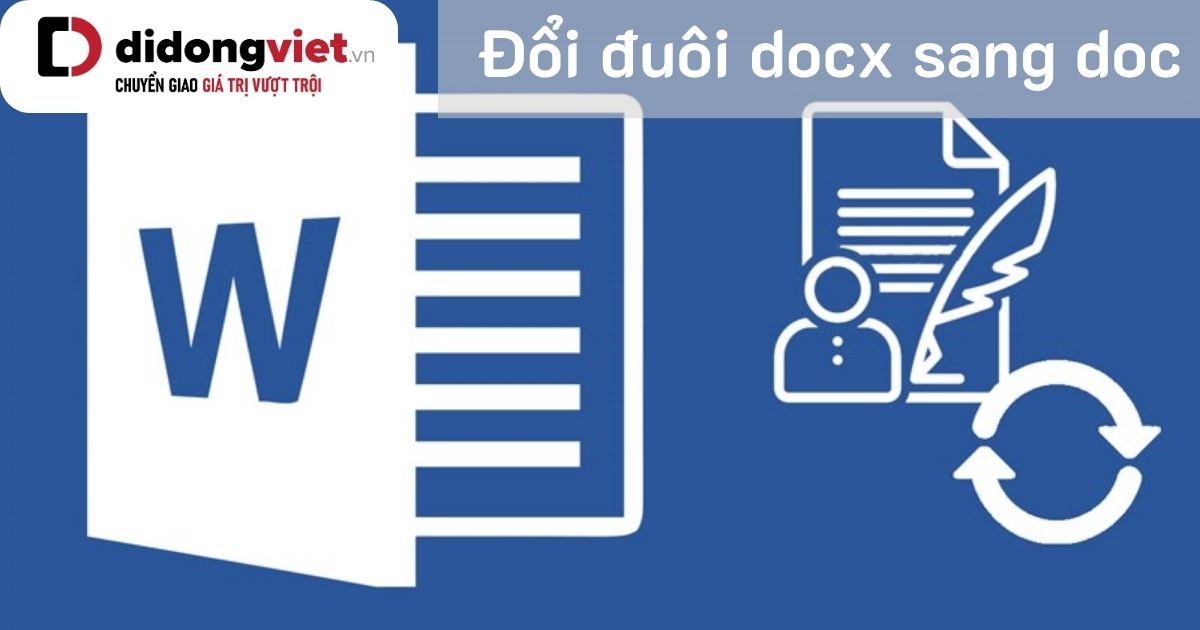 Hướng dẫn chuyển đổi định dạng file Word từ DOCX sang DOC