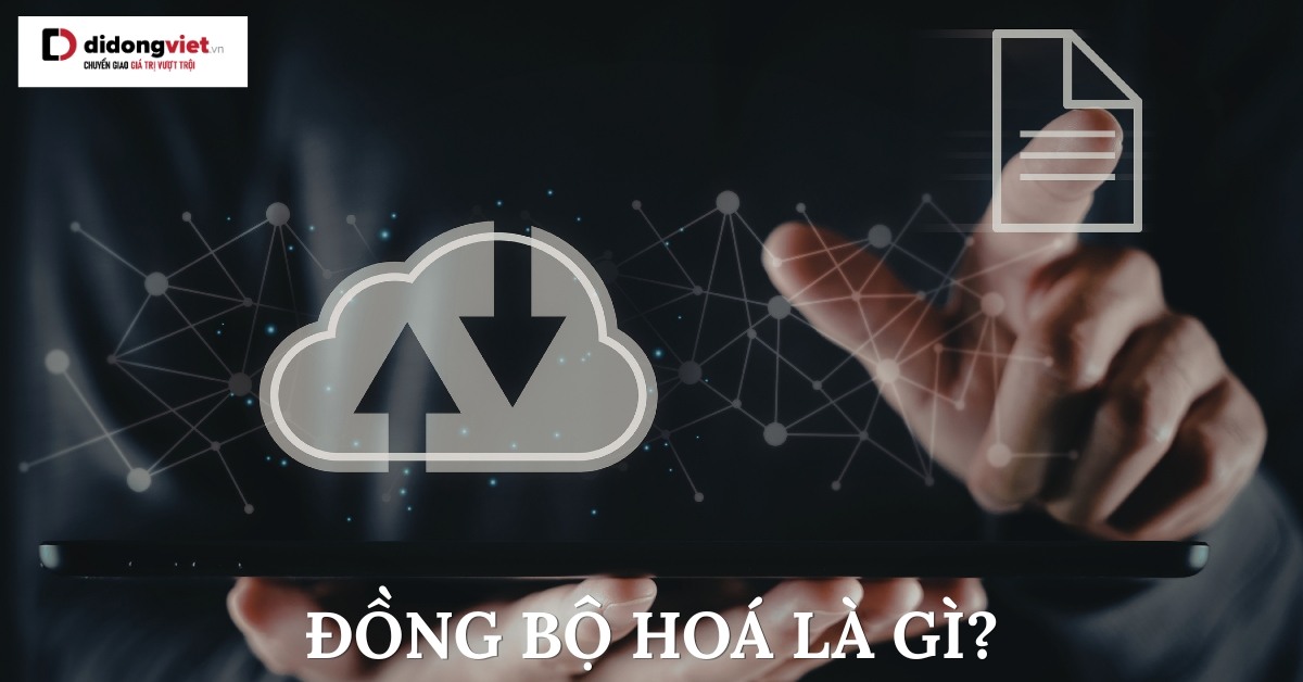 Khám Phá Khái Niệm Đồng Bộ Hóa và Cách Bảo Vệ Dữ Liệu Khi Nâng Cấp Thiết Bị
