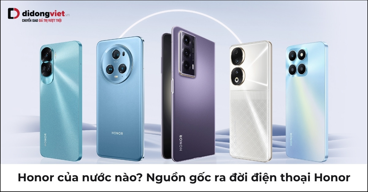 Honor: Nguồn gốc và sự phát triển của thương hiệu điện thoại