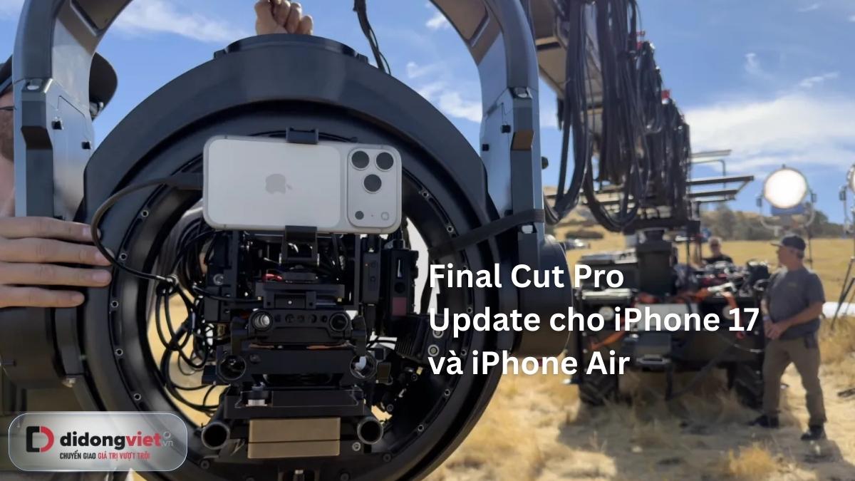 iPhone 17 và iPhone Air: Cập nhật toàn diện với Final Cut Pro