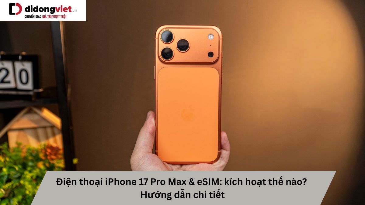 Hướng Dẫn Kích Hoạt eSIM Trên Điện Thoại iPhone 17 Pro Max
