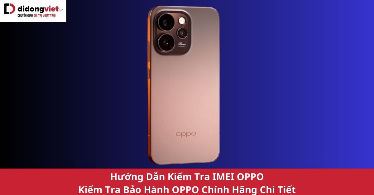 Hướng Dẫn Kiểm Tra IMEI và Tình Trạng Bảo Hành Điện Thoại OPPO