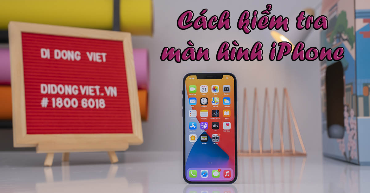 Top 10 cách test, kiểm tra màn hình iPhone chi tiết nhất