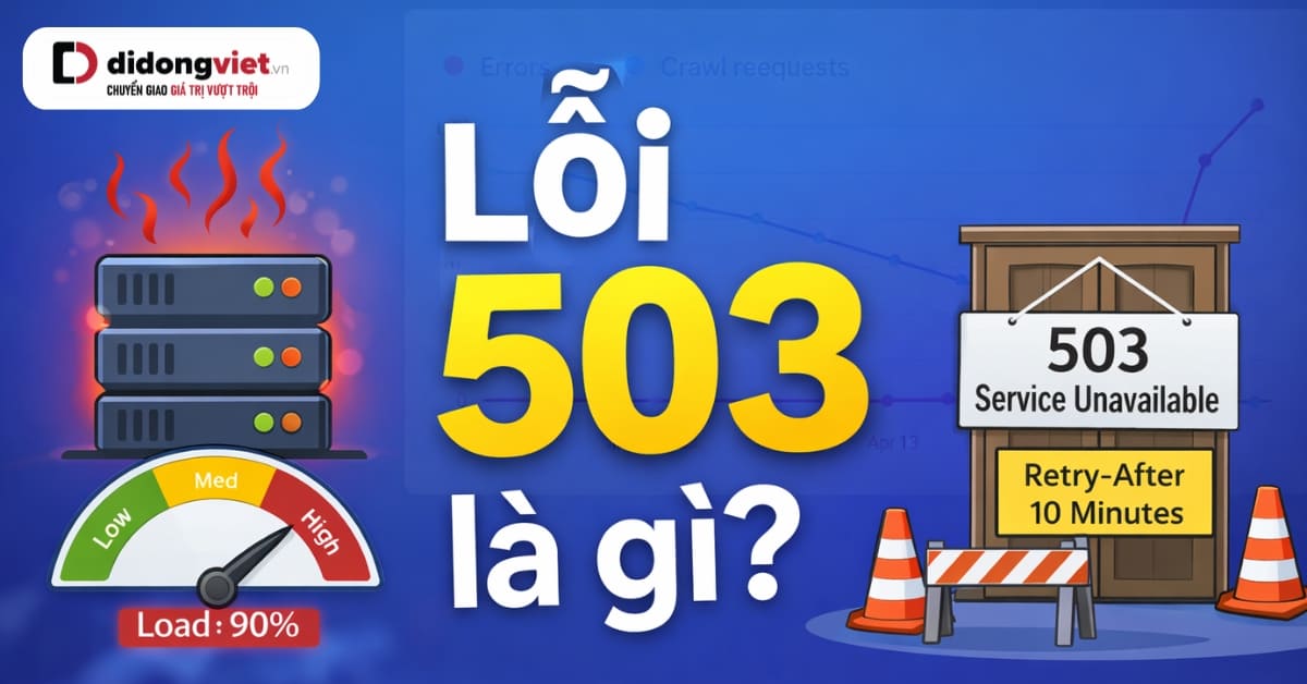 Lỗi 503 là gì? Cách nhận diện và khắc phục để bảo vệ website