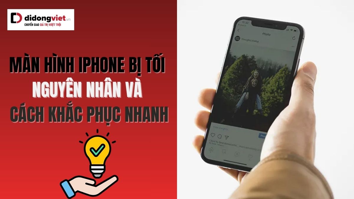 Màn hình iPhone tối: Nguyên nhân và cách khắc phục hiệu quả