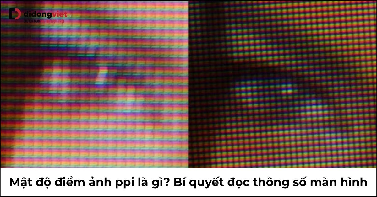 Mật độ điểm ảnh PPI là gì? Phân biệt PPI và DPI một cách dễ hiểu