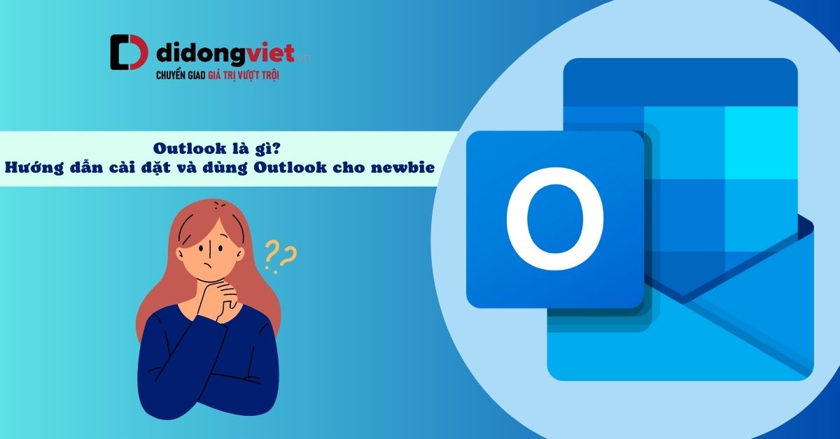 Outlook là gì? Hướng dẫn thiết lập và đồng bộ email trên nhiều thiết bị