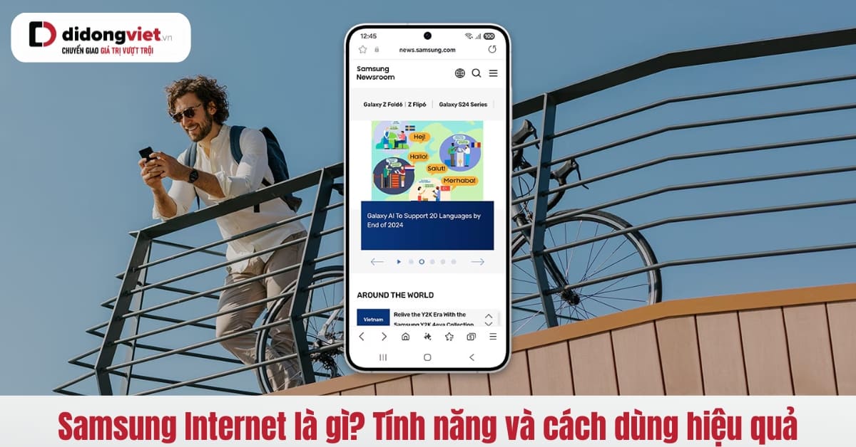 Trình duyệt Samsung Internet: Tính năng nổi bật và cách sử dụng hiệu quả