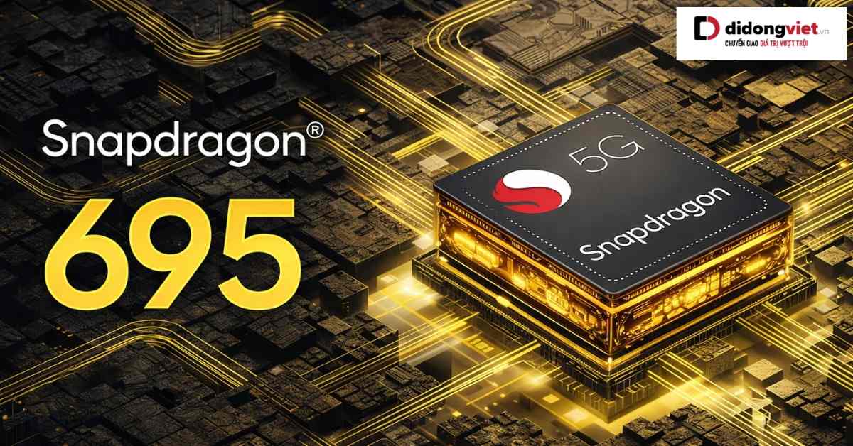 Snapdragon 695: Đánh giá hiệu năng và khả năng sử dụng năm 2026