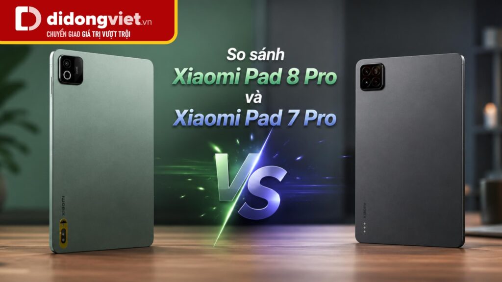 So sánh chi tiết giữa Xiaomi Pad 8 Pro và Pad 7 Pro