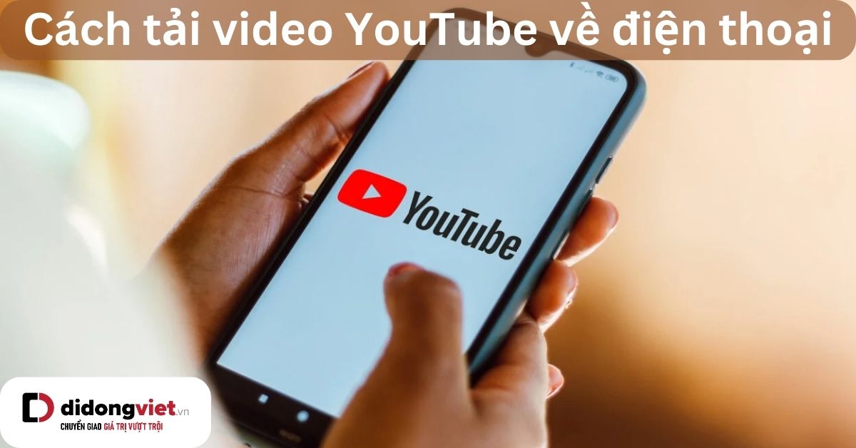 7 cách tải video YouTube về điện thoại mọi dòng