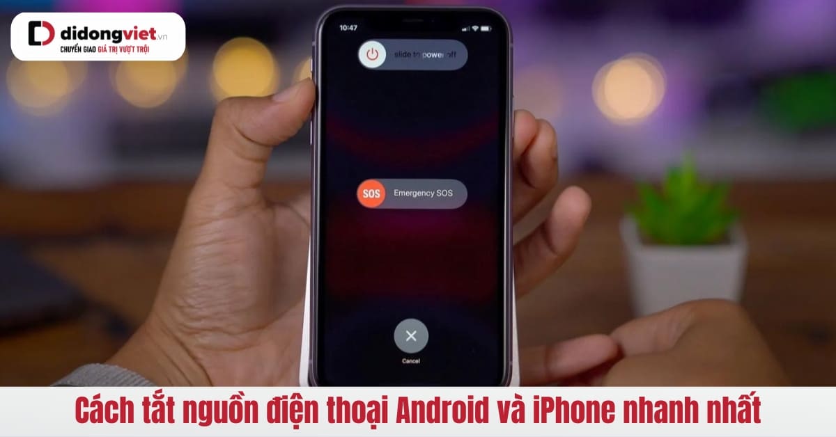 Hướng Dẫn Tắt Nguồn Điện Thoại Android và iPhone Nhanh Chóng