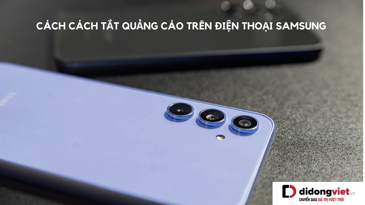 5 Cách tắt quảng cáo trên điện thoại Samsung mới nhất 2025