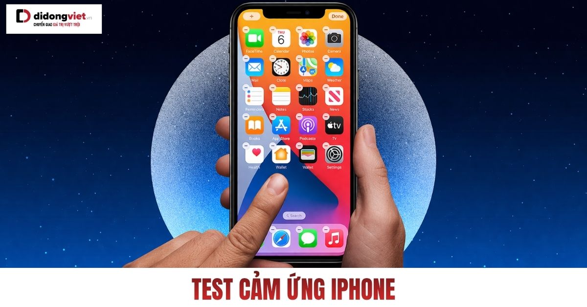 Hướng dẫn 7 cách kiểm tra cảm ứng iPhone nhanh chóng và hiệu quả