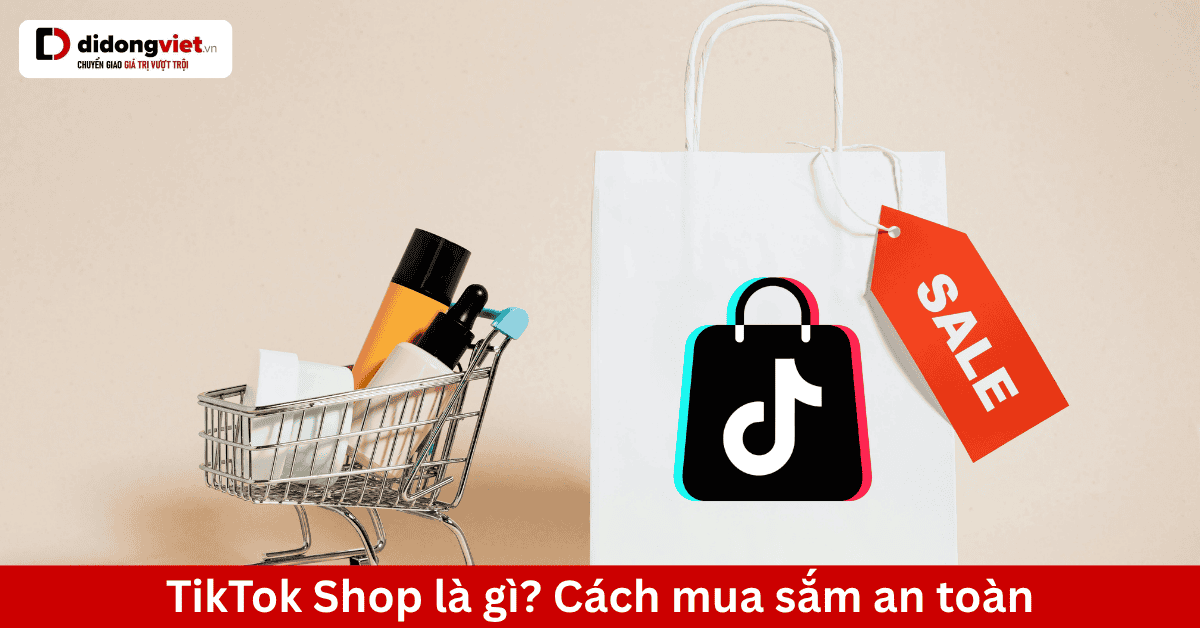 Khám Phá TikTok Shop: Mua Sắm Công Nghệ An Toàn và Hiệu Quả