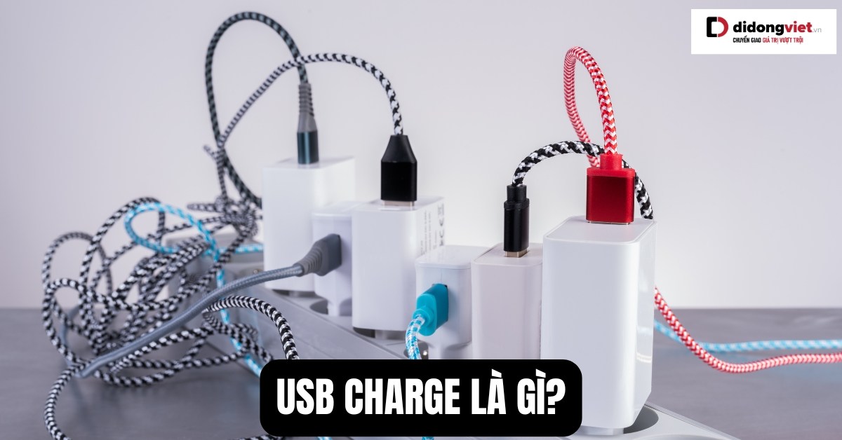 USB Charge là gì? Hướng dẫn chọn sạc nhanh an toàn cho pin